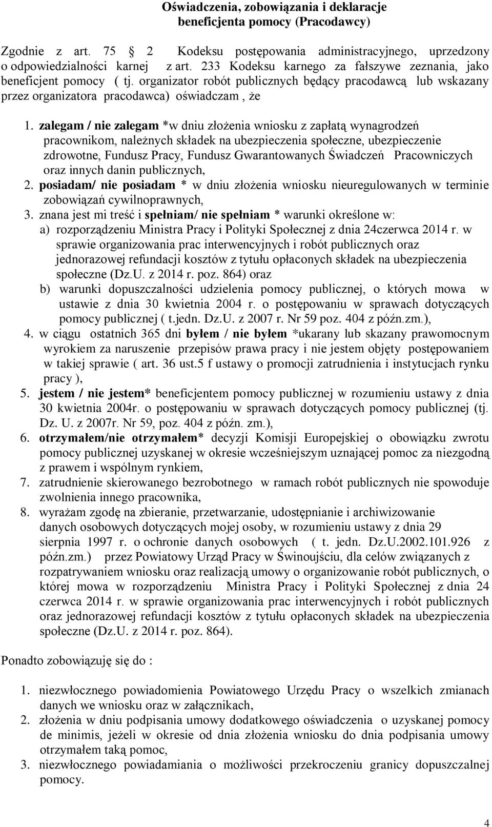 zalegam / nie zalegam *w dniu złożenia wniosku z zapłatą wynagrodzeń pracownikom, należnych składek na ubezpieczenia społeczne, ubezpieczenie zdrowotne, Fundusz Pracy, Fundusz Gwarantowanych