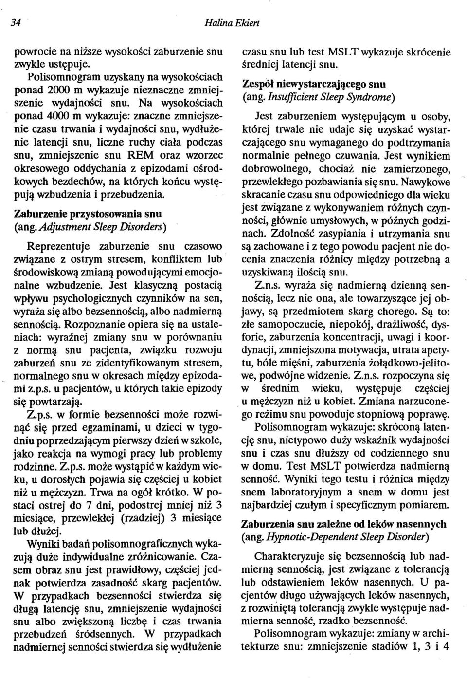 oddychania z epizodami ośrodkowych bezdechów, na których końcu występują wzbudzenia i przebudzenia. Zaburzenie przystosowania snu (ang.