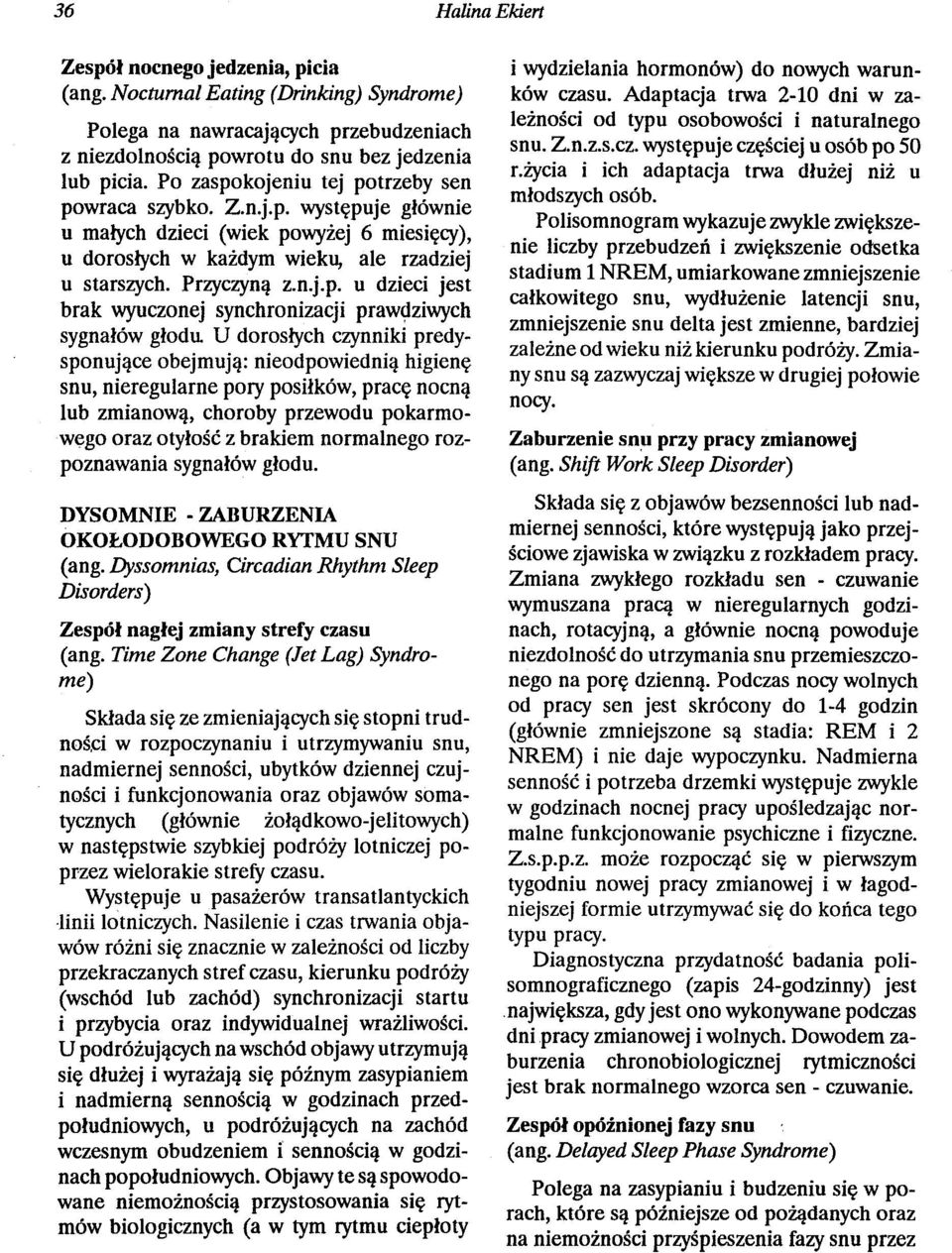 U dorosłych c~nn~ki ~r~dysponujące obejmują: nieodpowiedmą higienę snu, nieregularne pory posiłków, pracę nocną lub zmianową, choroby przewodu pokarmowego oraz otyłość z brakiem normalnego