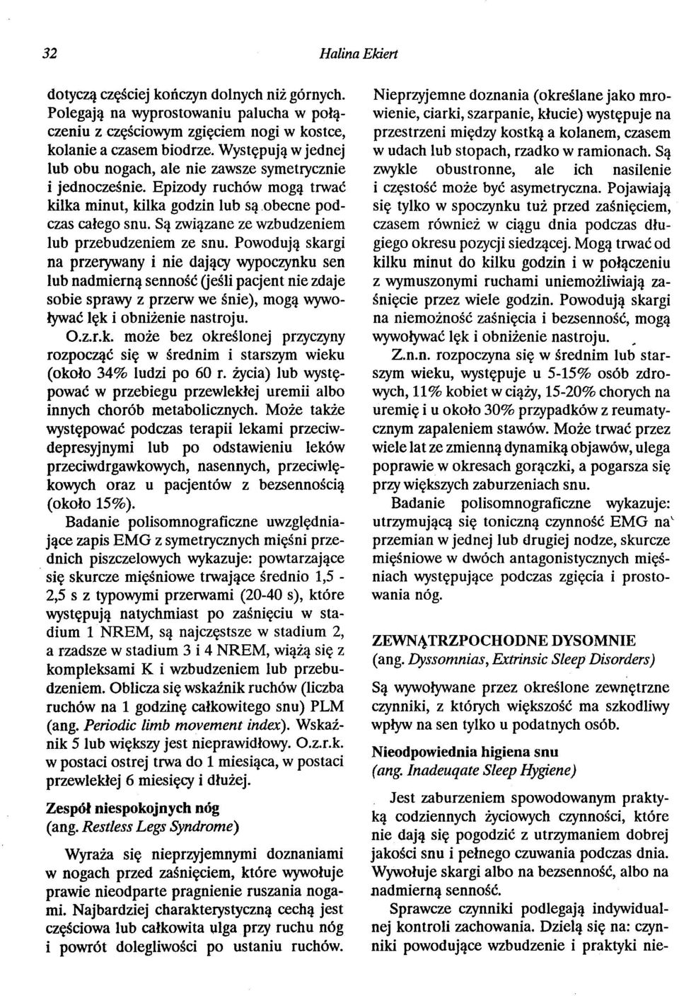 Są związane ze wzbudzeniem lub przebudzeniem ze snu.