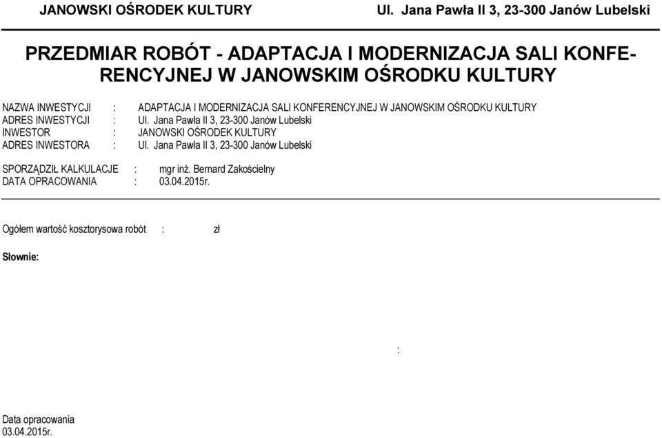 INWESTYCJI : ADAPTACJA I MODERNIZACJA SALI KONFERENCYJNEJ W JANOWSKIM OŚRODKU KULTURY ADRES INWESTYCJI : Ul.