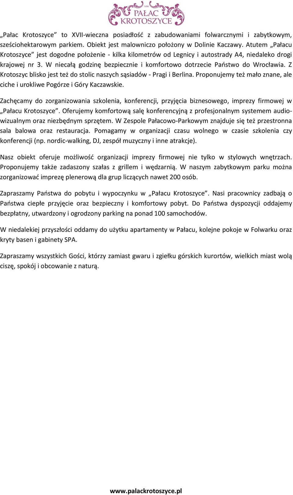 Z Krotoszyc blisko jest też do stolic naszych sąsiadów - Pragi i Berlina. Proponujemy też mało znane, ale ciche i urokliwe Pogórze i Góry Kaczawskie.