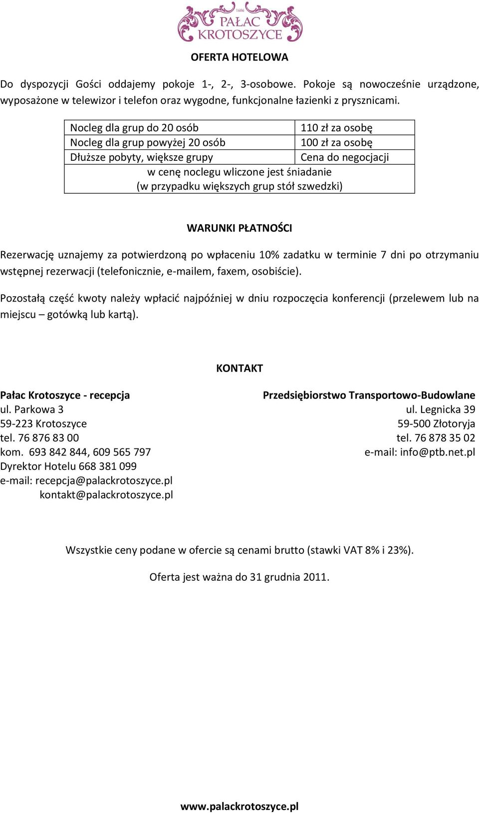 większych grup stół szwedzki) WARUNKI PŁATNOŚCI Rezerwację uznajemy za potwierdzoną po wpłaceniu 10% zadatku w terminie 7 dni po otrzymaniu wstępnej rezerwacji (telefonicznie, e-mailem, faxem,