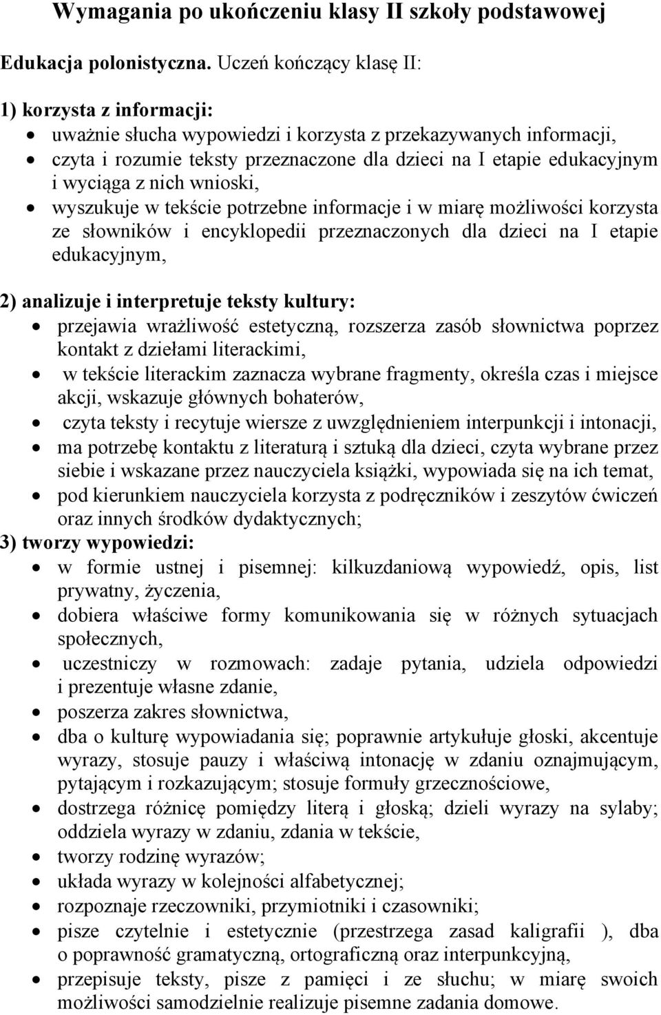 nich wnioski, wyszukuje w tekście potrzebne informacje i w miarę możliwości korzysta ze słowników i encyklopedii przeznaczonych dla dzieci na I etapie edukacyjnym, 2) analizuje i interpretuje teksty