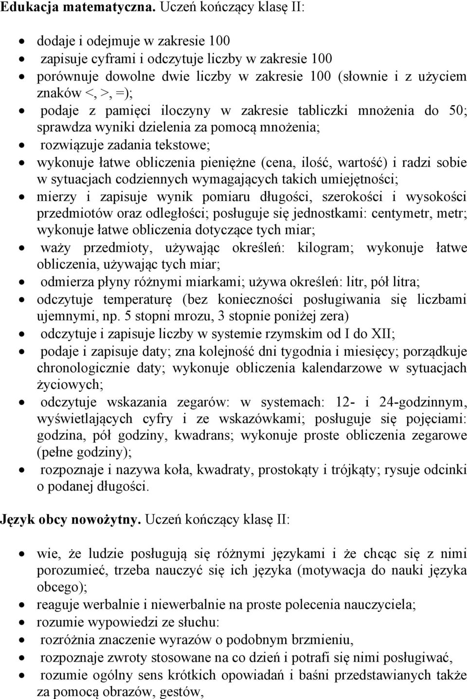 z pamięci iloczyny w zakresie tabliczki mnożenia do 50; sprawdza wyniki dzielenia za pomocą mnożenia; rozwiązuje zadania tekstowe; wykonuje łatwe obliczenia pieniężne (cena, ilość, wartość) i radzi