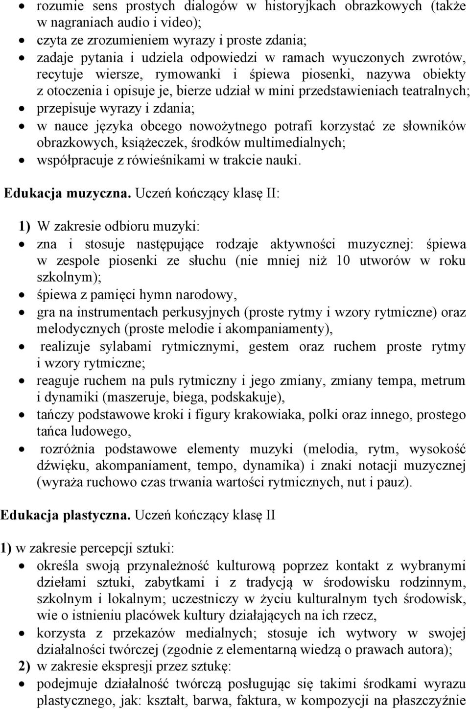 nowożytnego potrafi korzystać ze słowników obrazkowych, książeczek, środków multimedialnych; współpracuje z rówieśnikami w trakcie nauki. Edukacja muzyczna.