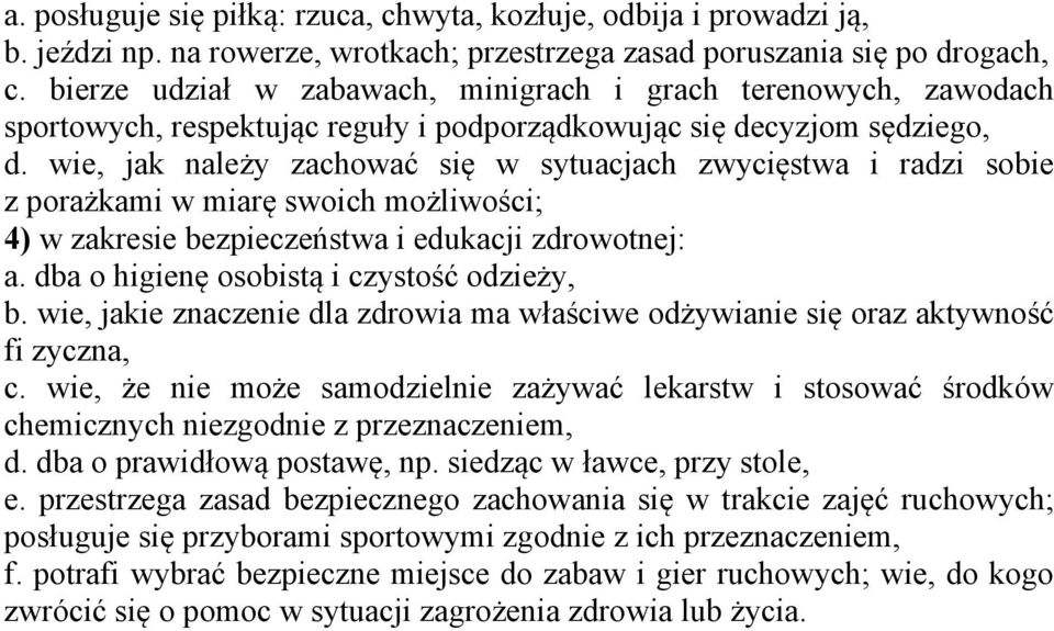 wie, jak należy zachować się w sytuacjach zwycięstwa i radzi sobie z porażkami w miarę swoich możliwości; 4) w zakresie bezpieczeństwa i edukacji zdrowotnej: a.