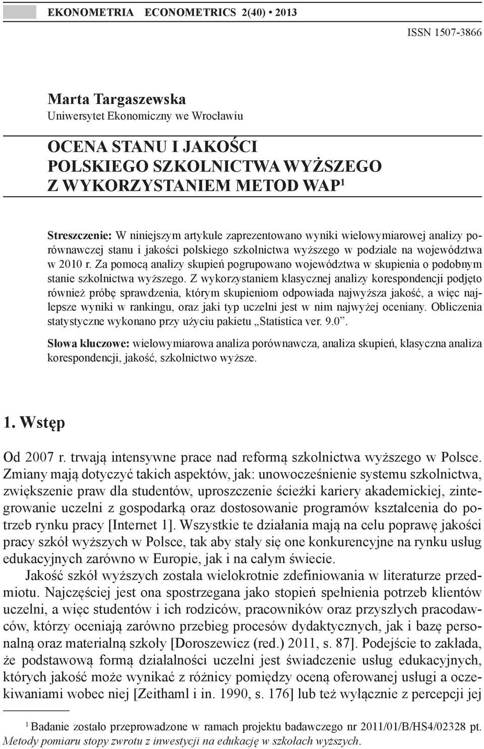 Za pomocą analizy skupień pogrupowano województwa w skupienia o podobnym stanie szkolnictwa wyższego.