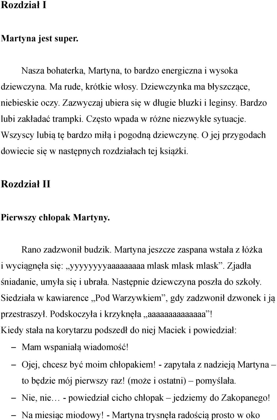 O jej przygodach dowiecie się w następnych rozdziałach tej książki. Rozdział II Pierwszy chłopak Martyny. Rano zadzwonił budzik.