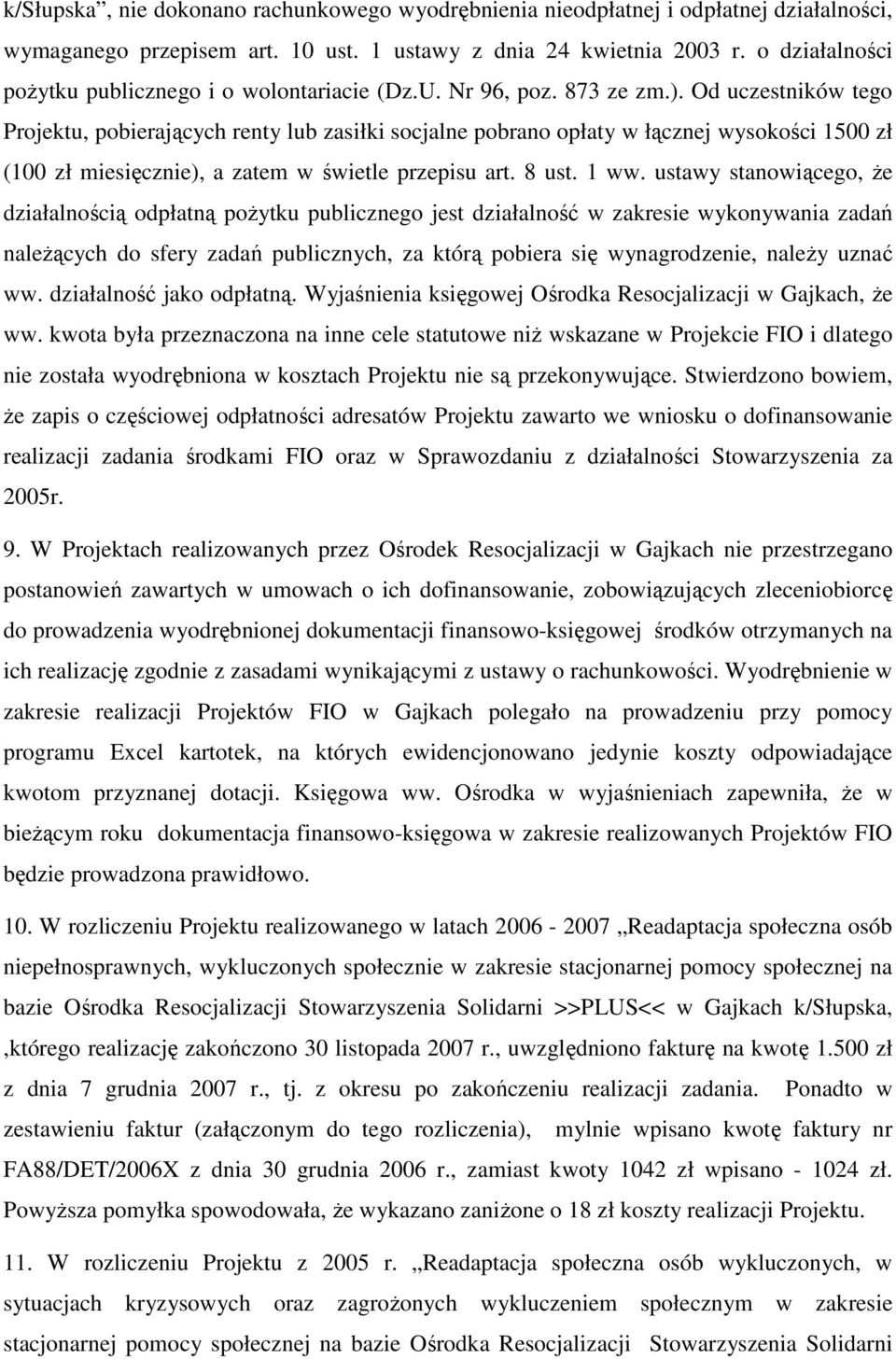 Od uczestników tego Projektu, pobierających renty lub zasiłki socjalne pobrano opłaty w łącznej wysokości 1500 zł (100 zł miesięcznie), a zatem w świetle przepisu art. 8 ust. 1 ww.