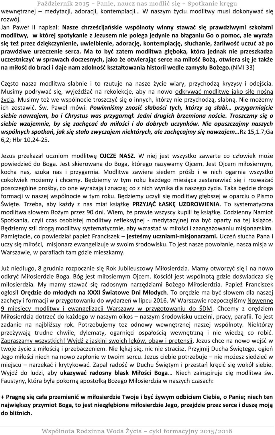 dziękczynienie, uwielbienie, adorację, kontemplację, słuchanie, żarliwość uczuć aż po prawdziwe urzeczenie serca.