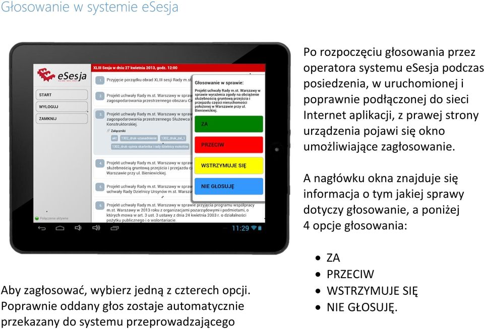 A nagłówku okna znajduje się informacja o tym jakiej sprawy dotyczy głosowanie, a poniżej 4 opcje głosowania: Aby zagłosować,