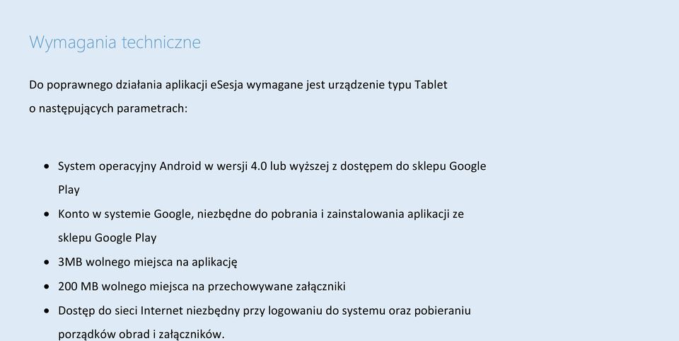 0 lub wyższej z dostępem do sklepu Google Play Konto w systemie Google, niezbędne do pobrania i zainstalowania aplikacji ze