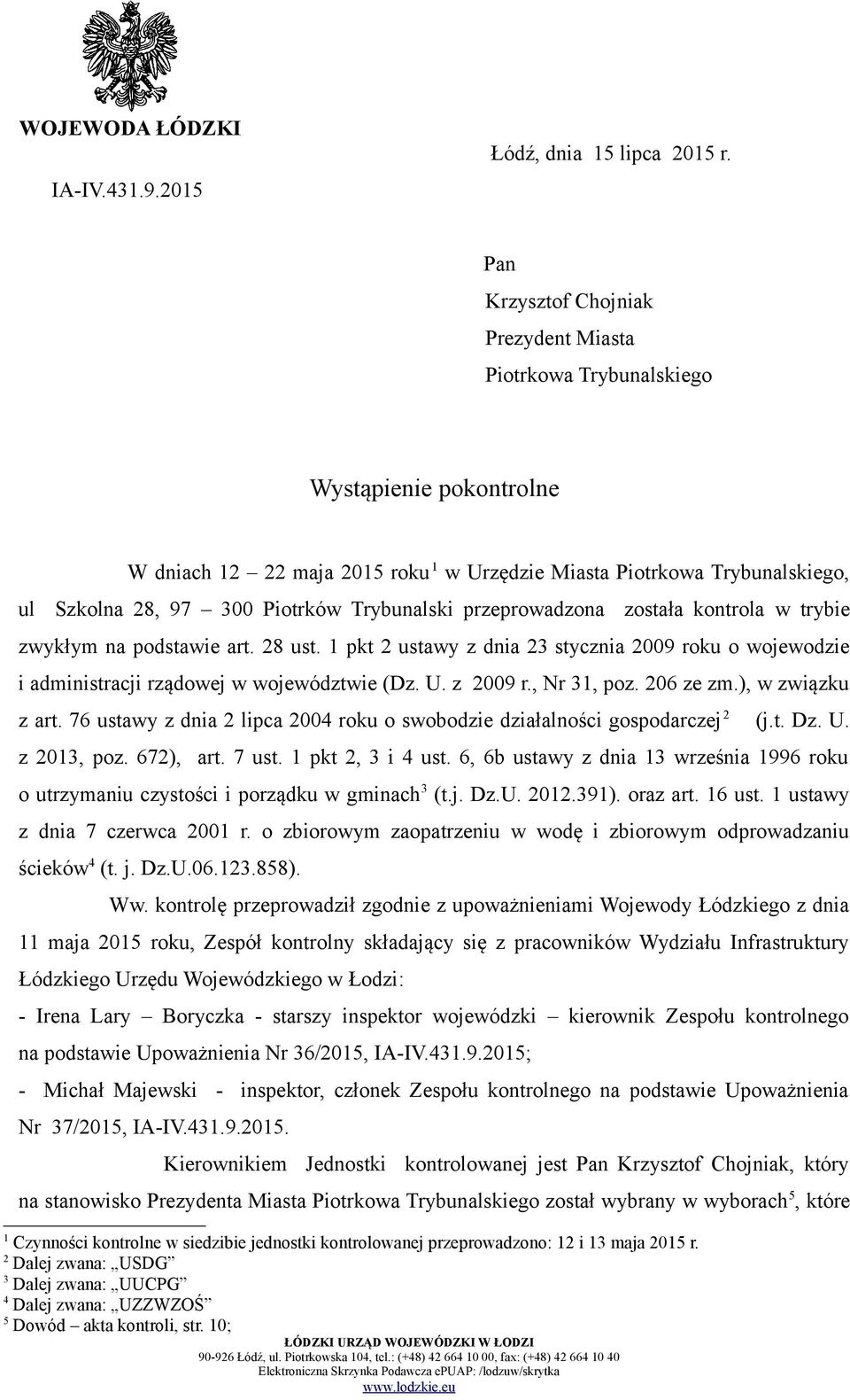 Trybunalski przeprowadzona została kontrola w trybie zwykłym na podstawie art. 28 ust. 1 pkt 2 ustawy z dnia 23 stycznia 2009 roku o wojewodzie i administracji rządowej w województwie (Dz. U.