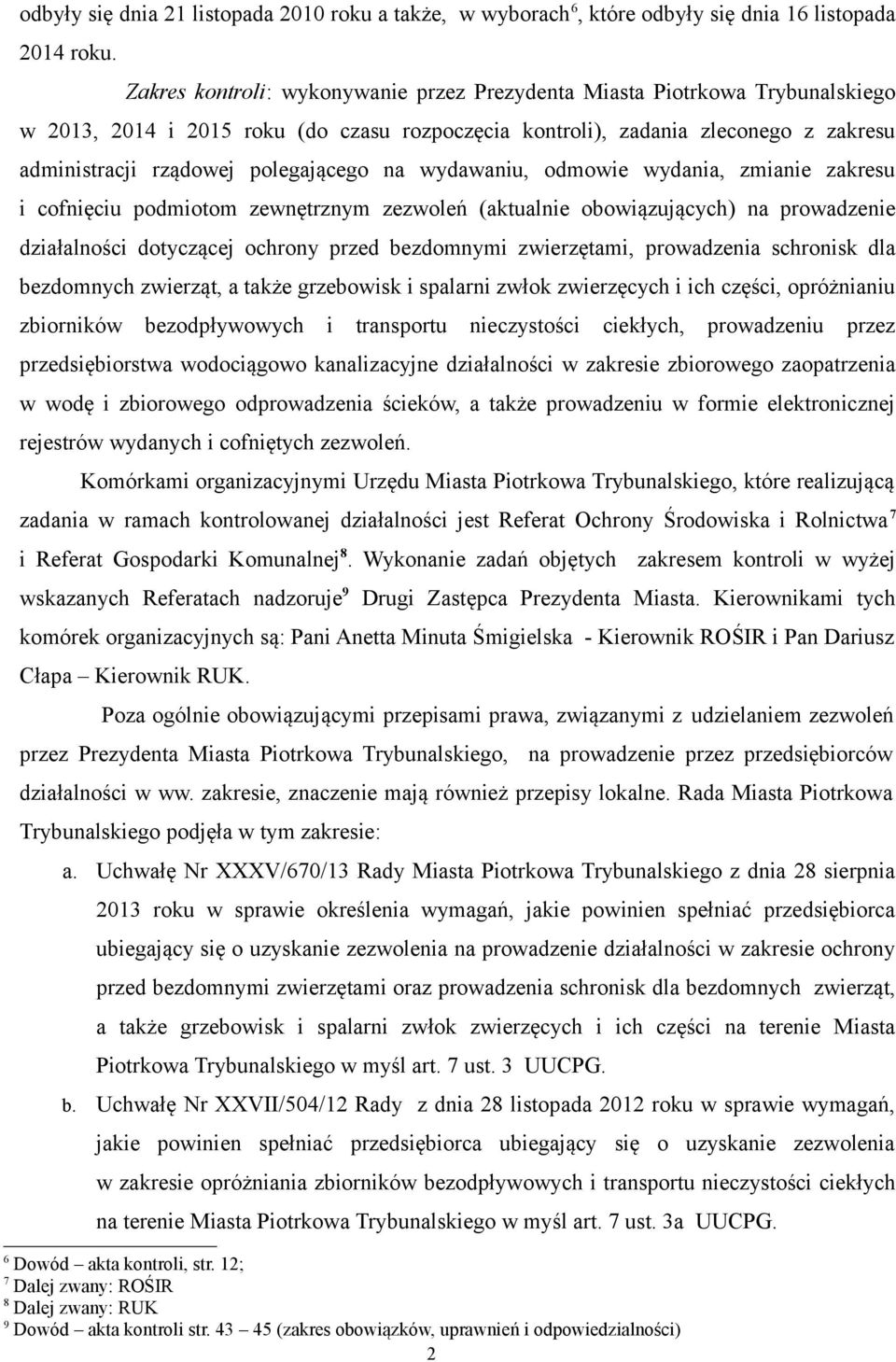 na wydawaniu, odmowie wydania, zmianie zakresu i cofnięciu podmiotom zewnętrznym zezwoleń (aktualnie obowiązujących) na prowadzenie działalności dotyczącej ochrony przed bezdomnymi zwierzętami,