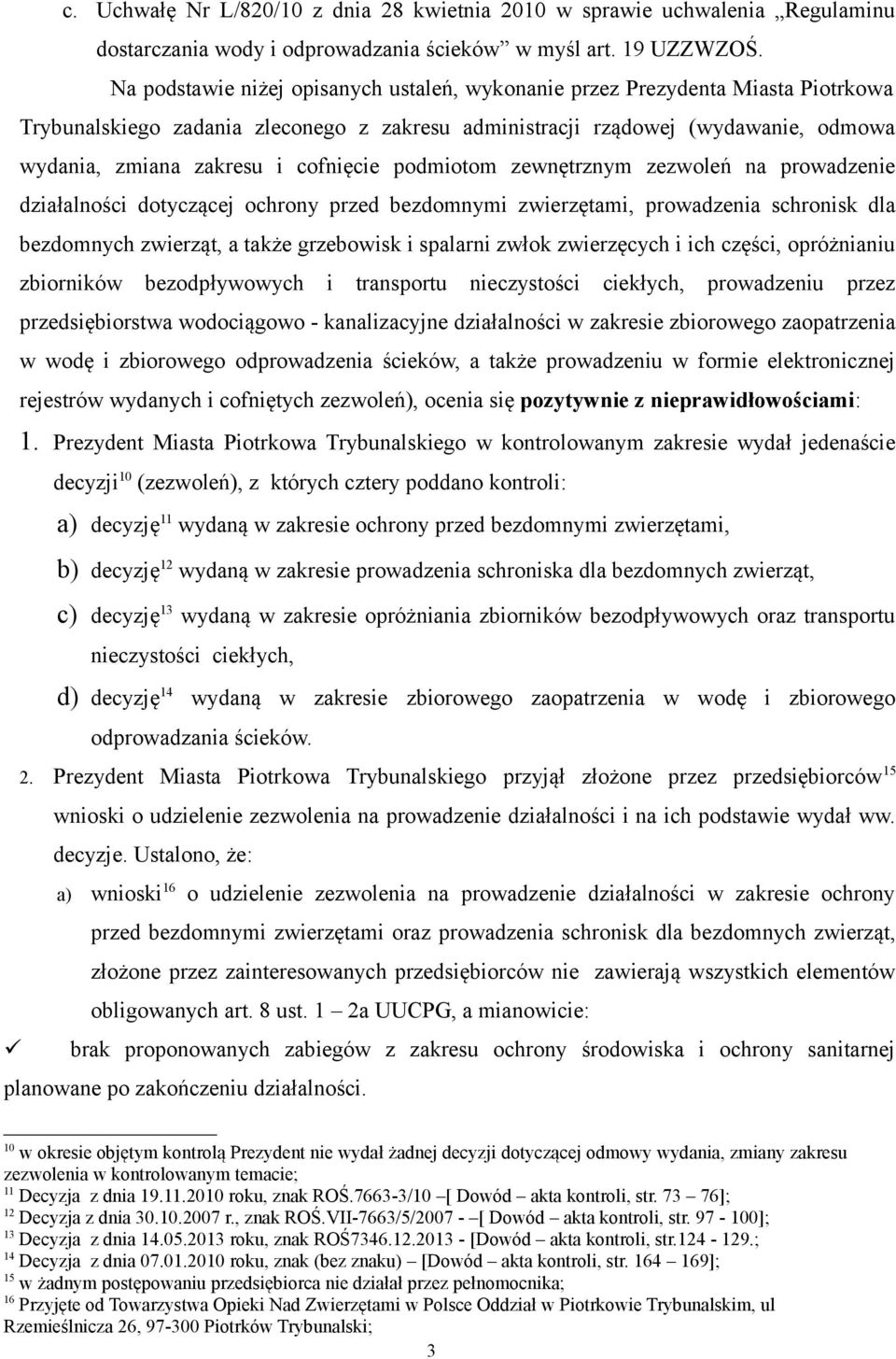 cofnięcie podmiotom zewnętrznym zezwoleń na prowadzenie działalności dotyczącej ochrony przed bezdomnymi zwierzętami, prowadzenia schronisk dla bezdomnych zwierząt, a także grzebowisk i spalarni