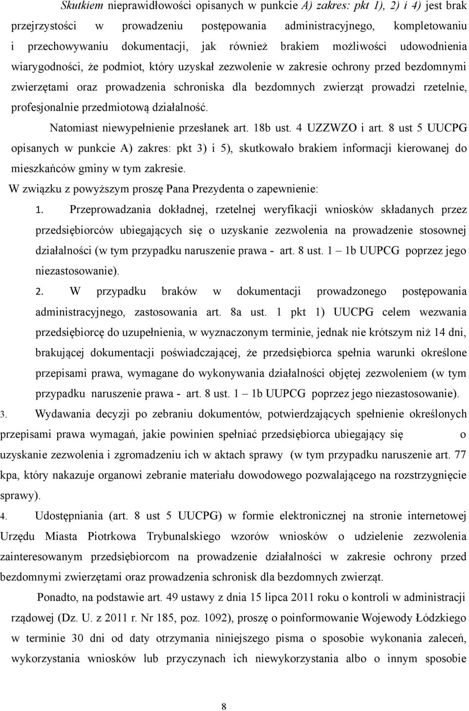 prowadzi rzetelnie, profesjonalnie przedmiotową działalność. Natomiast niewypełnienie przesłanek art. 18b ust. 4 UZZWZO i art.