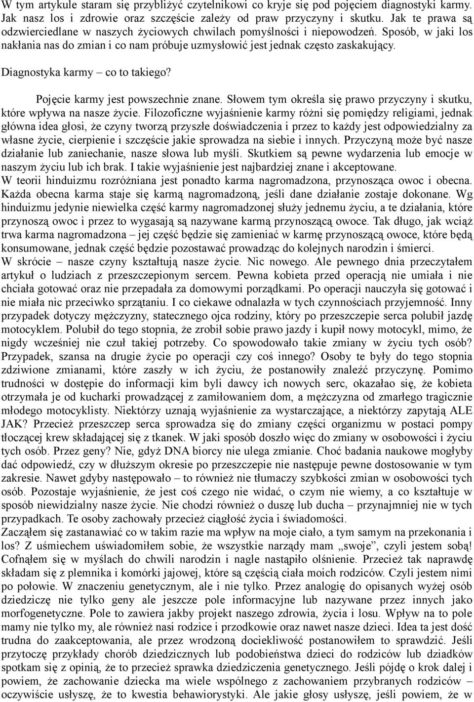 Diagnostyka karmy co to takiego? Pojęcie karmy jest powszechnie znane. Słowem tym określa się prawo przyczyny i skutku, które wpływa na nasze życie.
