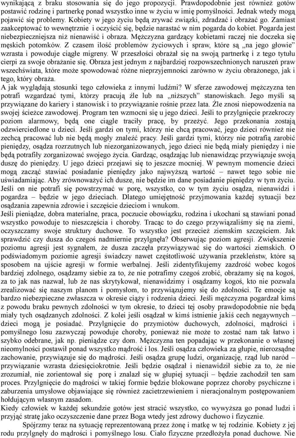 Pogarda jest niebezpieczniejsza niż nienawiść i obraza. Mężczyzna gardzący kobietami raczej nie doczeka się męskich potomków.
