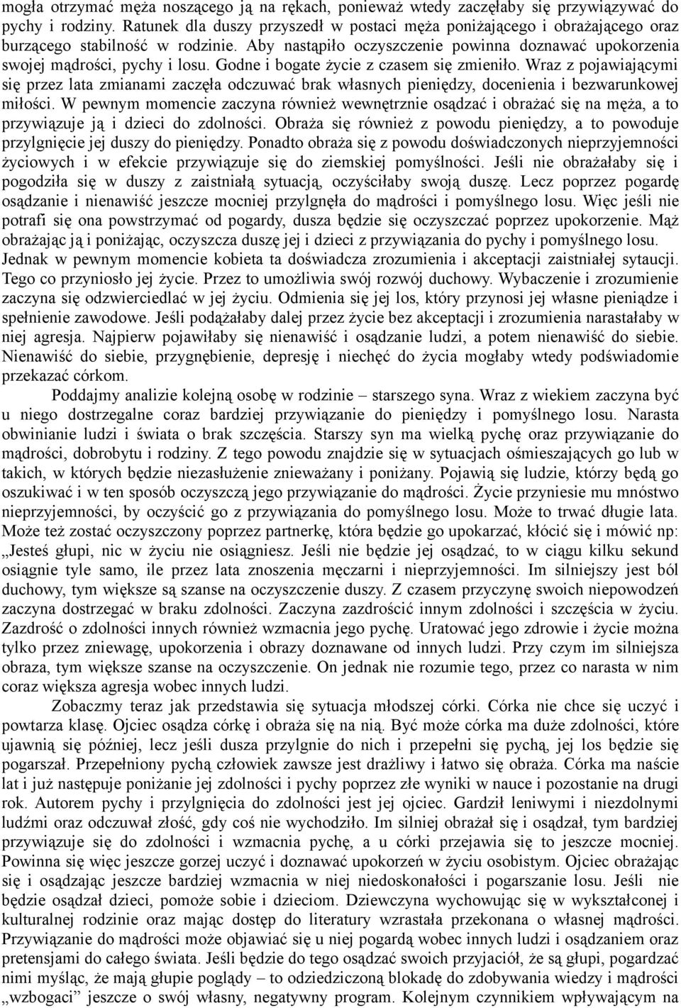 Godne i bogate życie z czasem się zmieniło. Wraz z pojawiającymi się przez lata zmianami zaczęła odczuwać brak własnych pieniędzy, docenienia i bezwarunkowej miłości.
