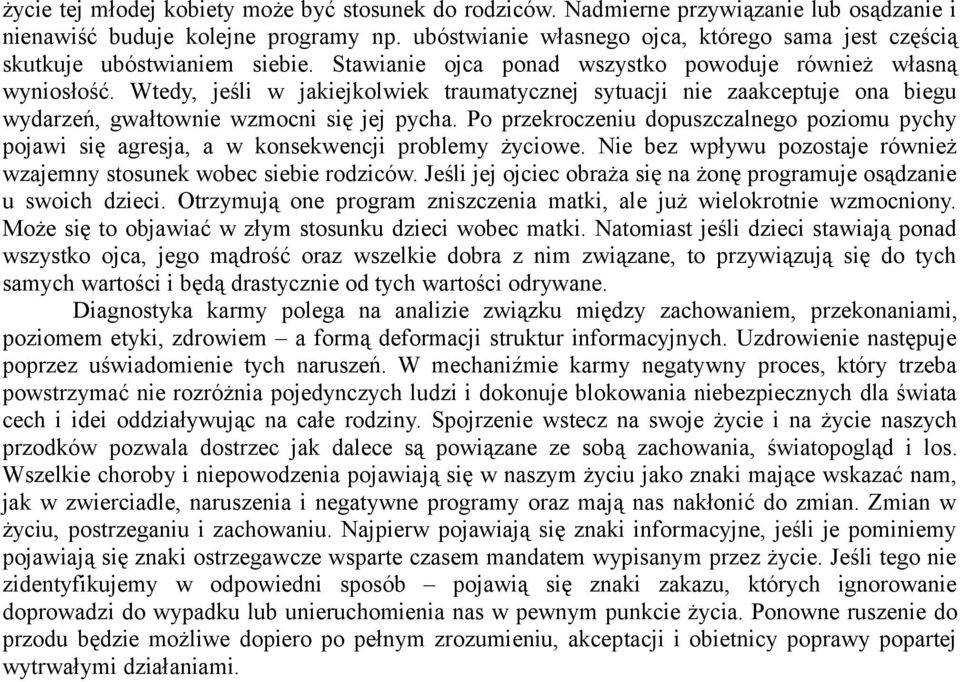 Wtedy, jeśli w jakiejkolwiek traumatycznej sytuacji nie zaakceptuje ona biegu wydarzeń, gwałtownie wzmocni się jej pycha.