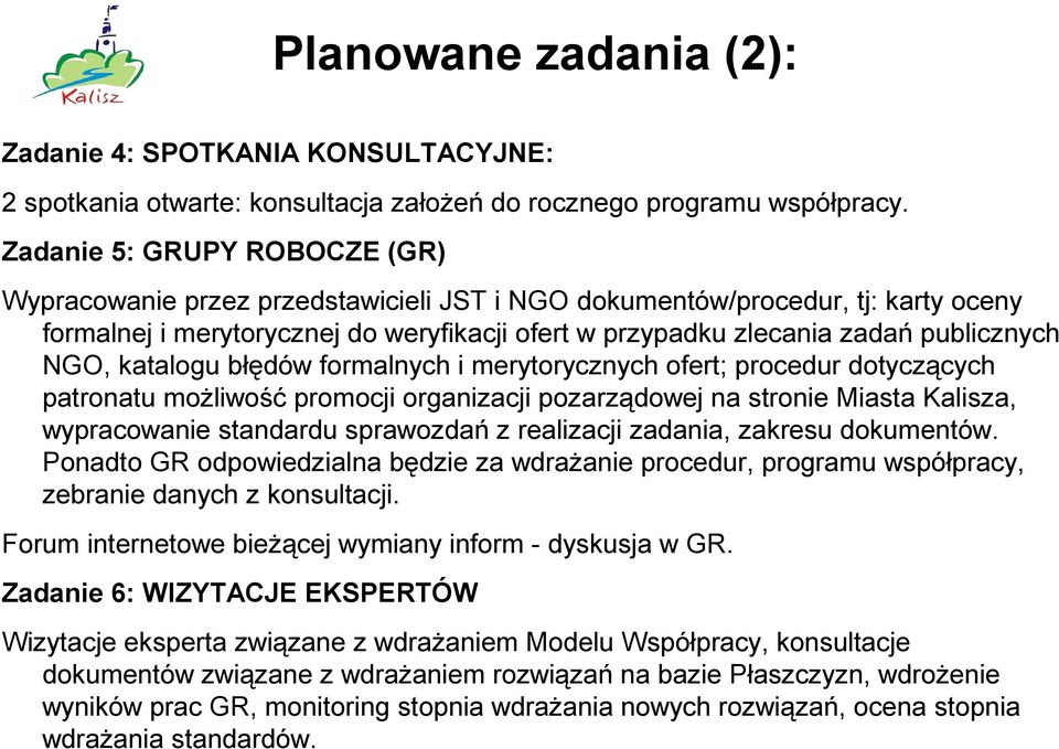 NGO, katalogu błędów formalnych i merytorycznych ofert; procedur dotyczących patronatu możliwość promocji organizacji pozarządowej na stronie Miasta Kalisza, wypracowanie standardu sprawozdań z