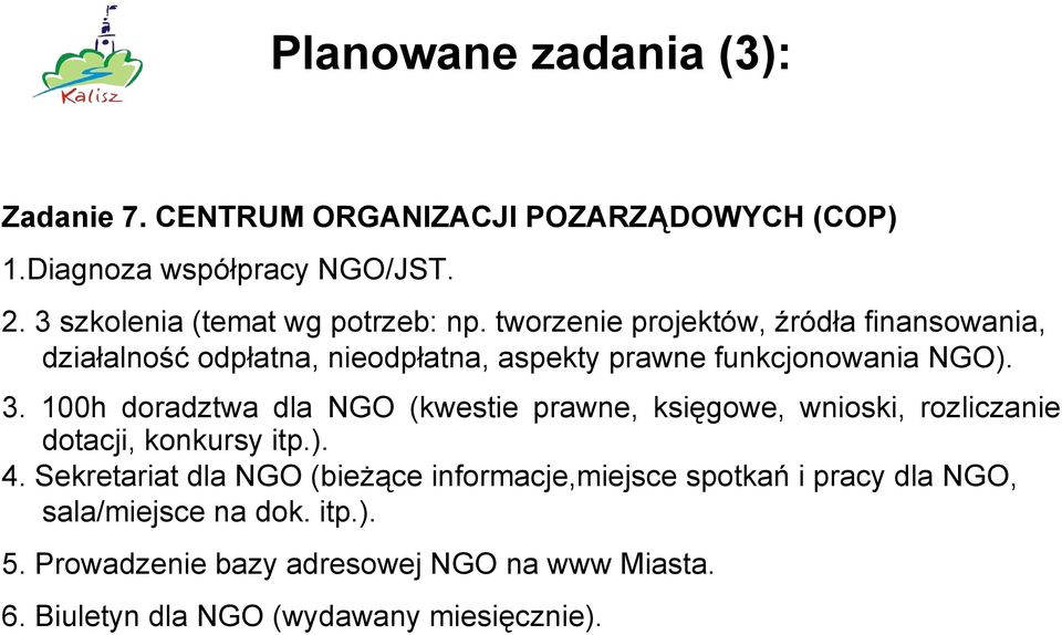 tworzenie projektów, źródła finansowania, działalność odpłatna, nieodpłatna, aspekty prawne funkcjonowania NGO). 3.