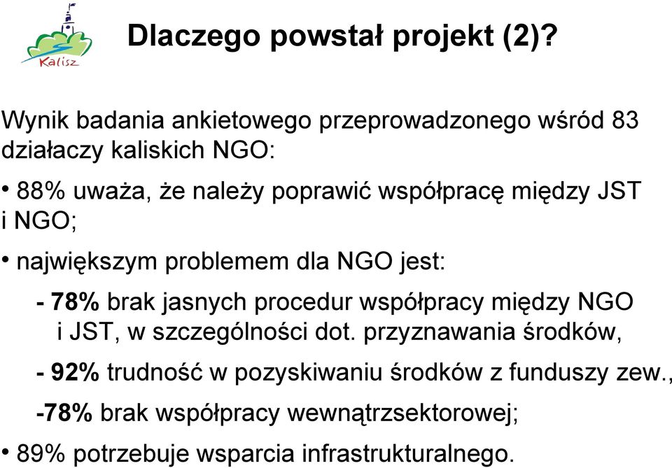 współpracę między JST i NGO; największym problemem dla NGO jest: - 78% brak jasnych procedur współpracy między