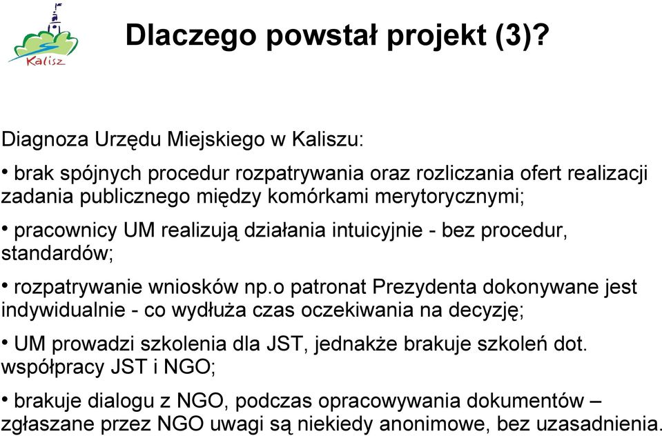 merytorycznymi; pracownicy UM realizują działania intuicyjnie - bez procedur, standardów; rozpatrywanie wniosków np.