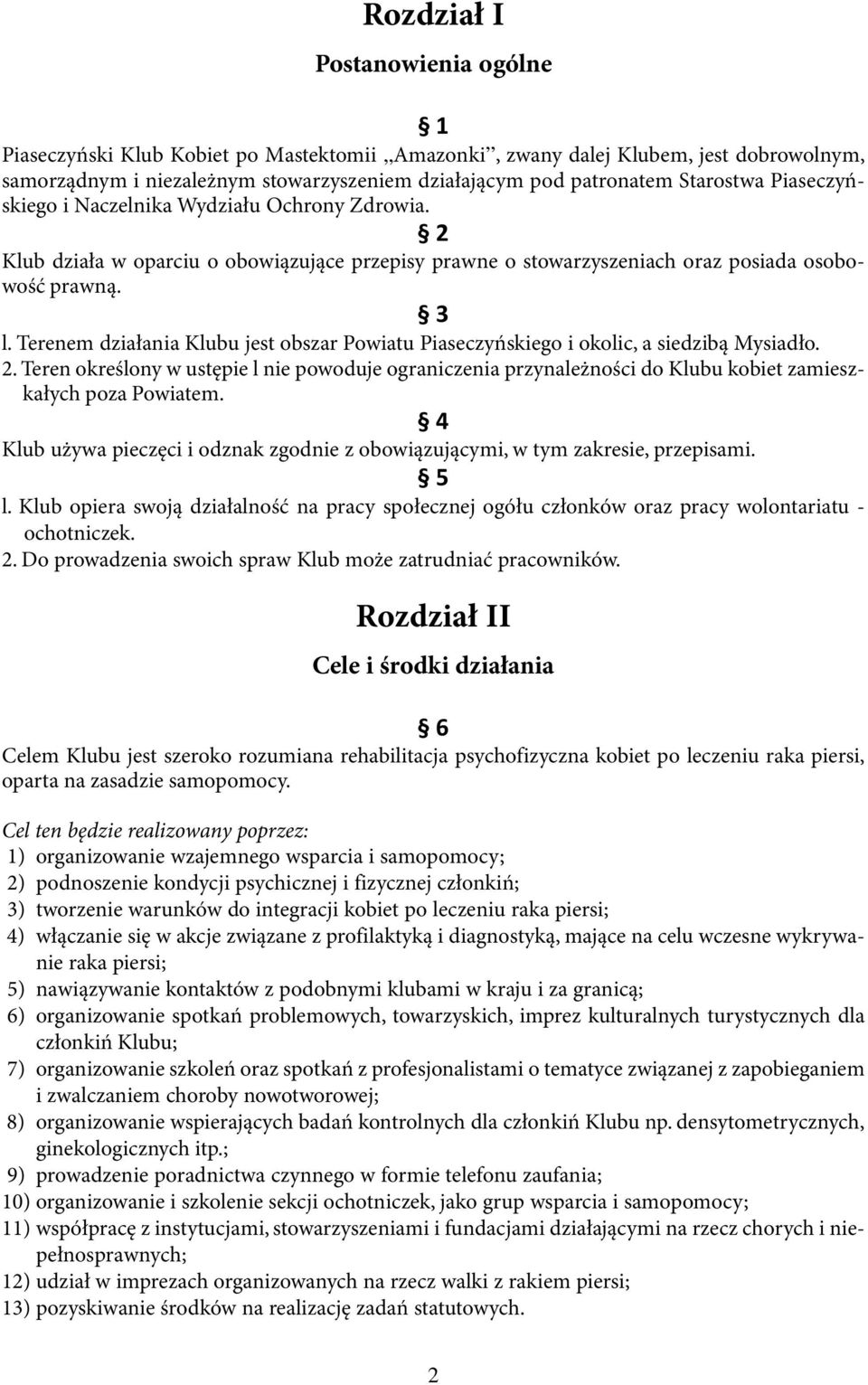 Terenem działania Klubu jest obszar Powiatu Piaseczyńskiego i okolic, a siedzibą Mysiadło. 2.