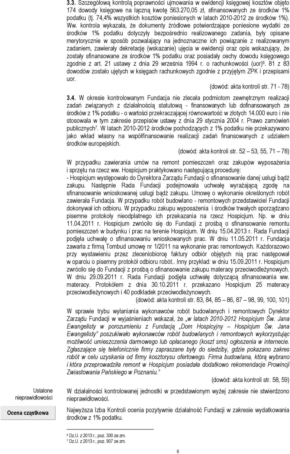 kontrola wykazała, Ŝe dokumenty źródłowe potwierdzające poniesione wydatki ze środków 1% podatku dotyczyły bezpośrednio realizowanego zadania, były opisane merytorycznie w sposób pozwalający na