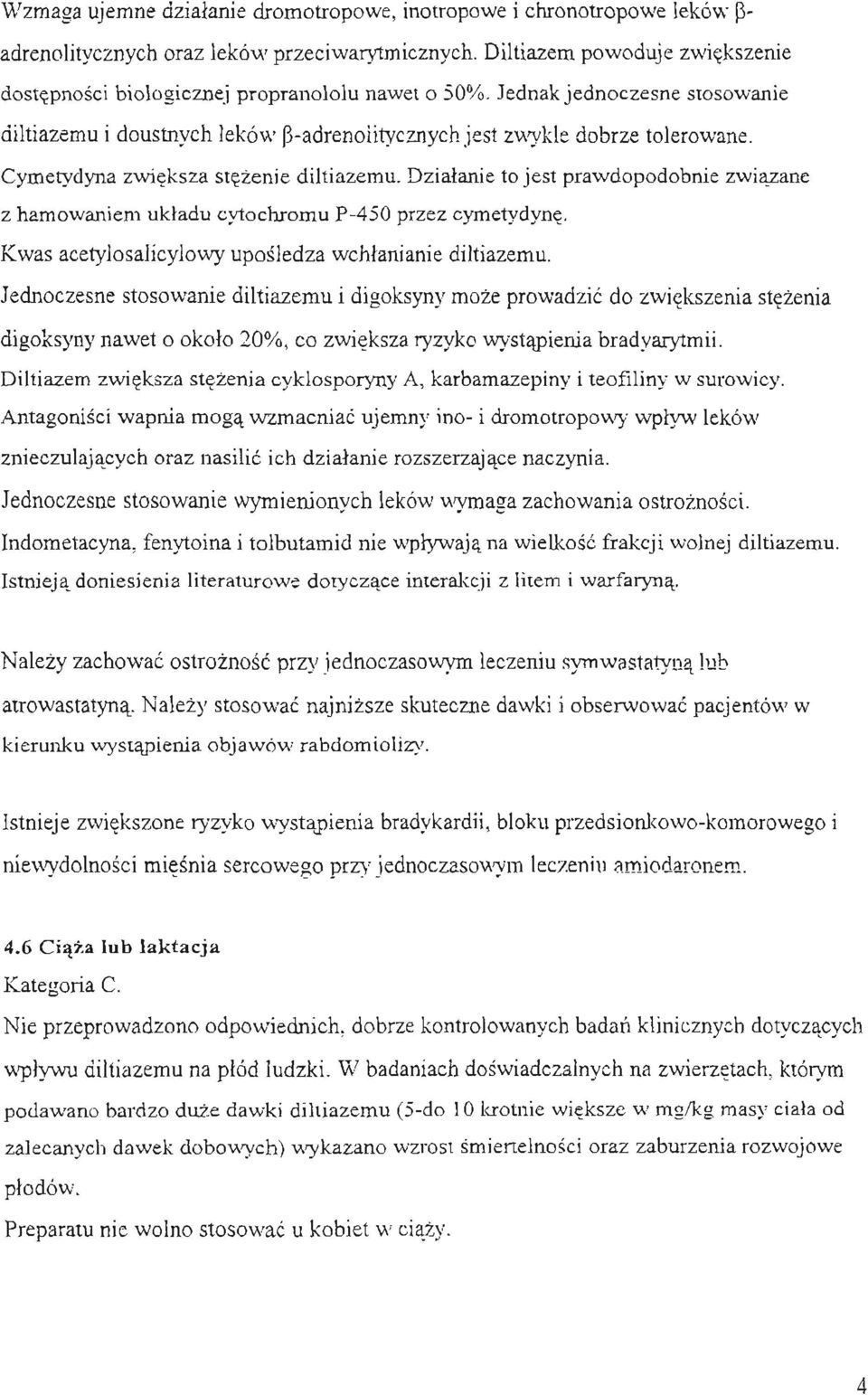 Dzialanie to jest prawdopodobnie z hamowaniem ukladu cytochromu P-450 przez cymetydyne. zwiazane Kwas acetylosalicylowy uposledza wchlanianie diltiazemu.