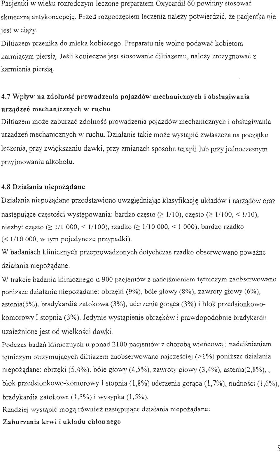 7 Wplyw na zdolnosc prowadzenia pojazdów mechanicznych i obslugiwania urzadzen mechanicznych w ruchu Diltiazem moze zaburzac zdolnosc prowadzenia pojazdów mechanicznych i obslugiwania urzadzen