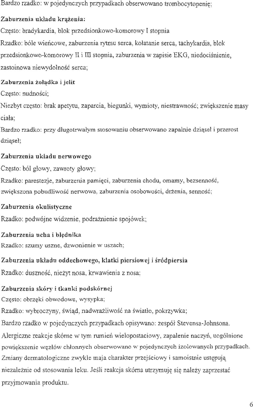 Niezbyt czesto: brak apetytu, zaparcia, biegunki, wymioty, niestrawnosc; zwiekszenie masy ciala; Bardzo rzadko: przy dlugotrwalym stosowaniu obserwowano zapalnie dziasel iprzerost dziasel; Zaburzenia