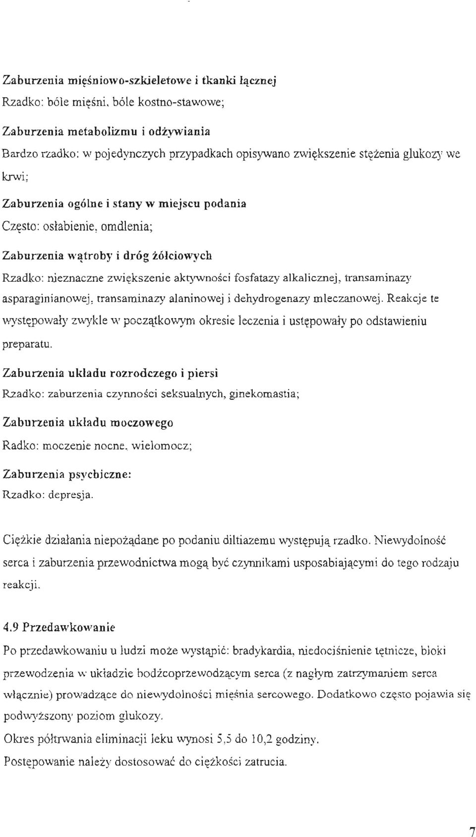 alkalicznej, transaminazy asparaginianowej, transaminazy alaninowej i dehydrogenazy mleczanowej. Reakcje te V\rystepowaly zwykle \v poczatkowym okresie leczenia i ustepowaly po odstawieniu preparatu.