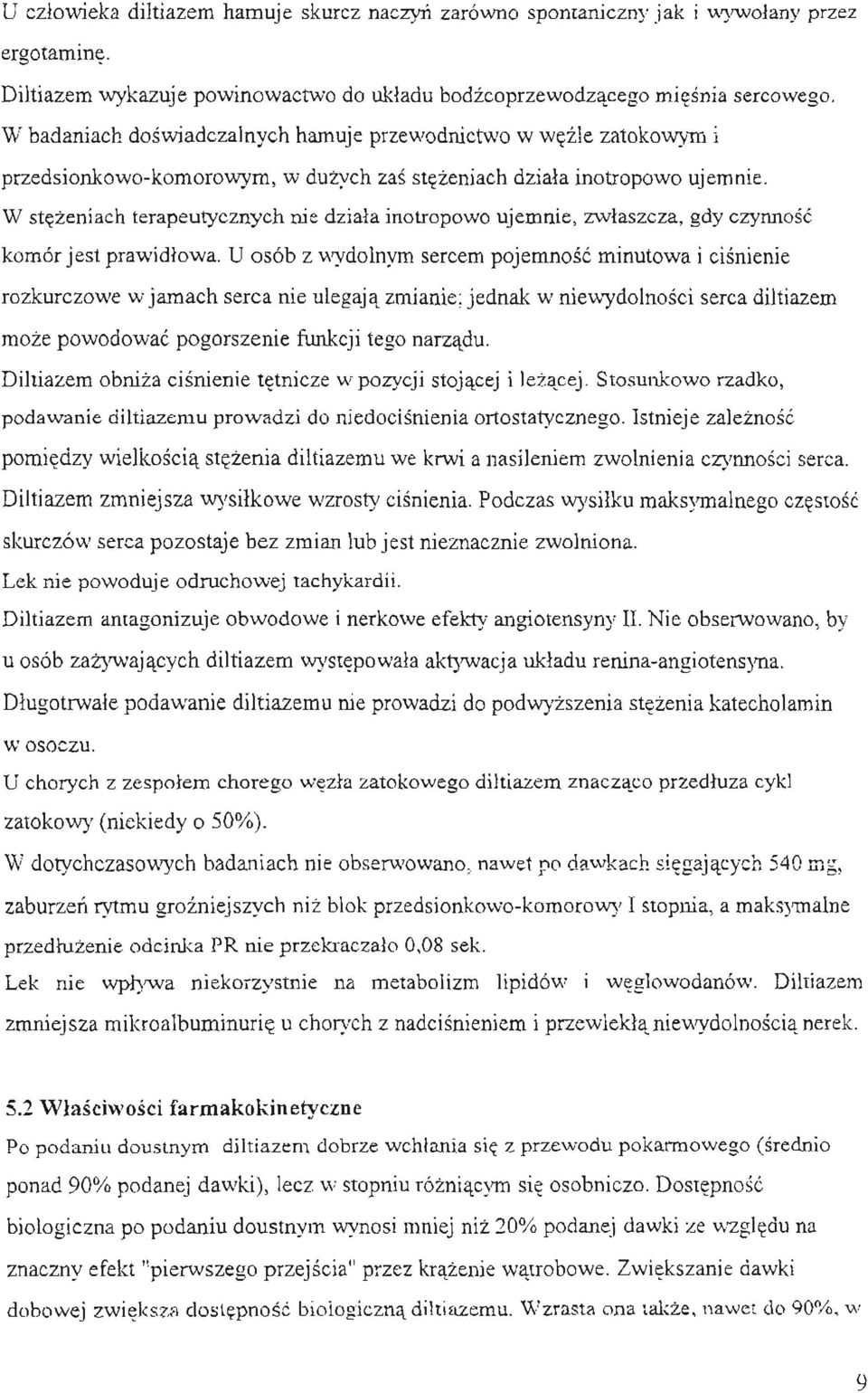 nie dziala inotropowo ujemnie, zwlaszcza, gdy czynnosc komór jest prawidlowa.