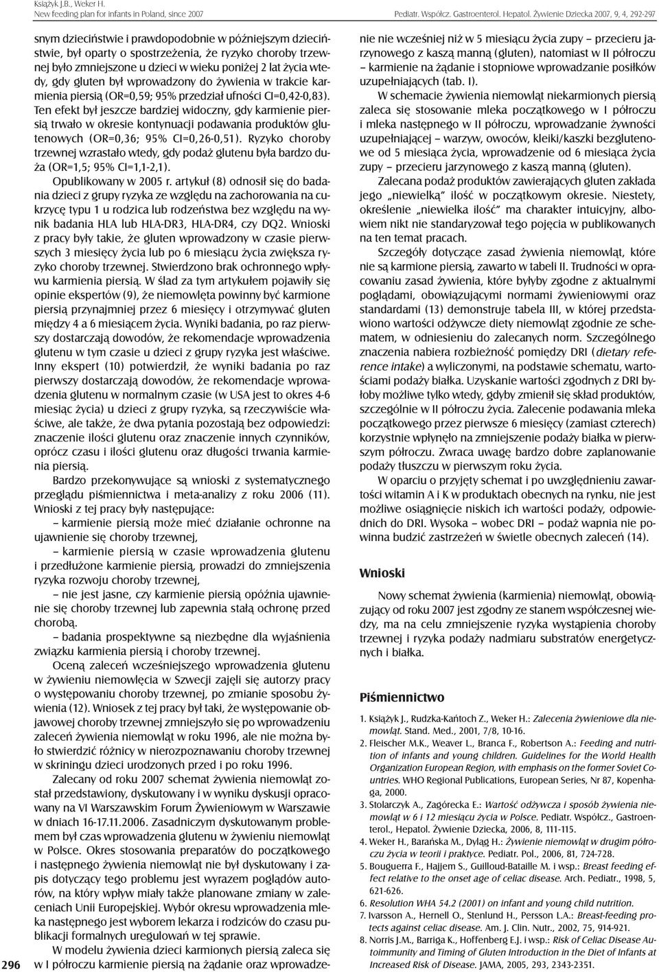 ycia wtedy, gdy gluten by³ wprowadzony do ywienia w trakcie karmienia piersi¹ (OR=0,9; 9% przedzia³ ufnoœci CI=0,4-0,83).