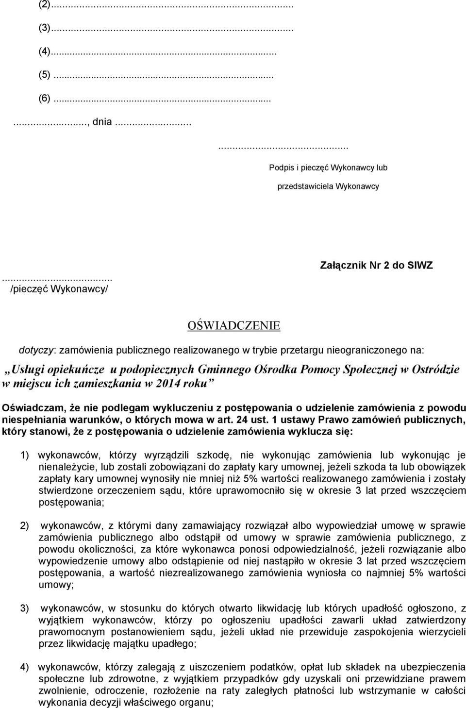 Pomocy Społecznej w Ostródzie w miejscu ich zamieszkania w 2014 roku Oświadczam, że nie podlegam wykluczeniu z postępowania o udzielenie zamówienia z powodu niespełniania warunków, o których mowa w