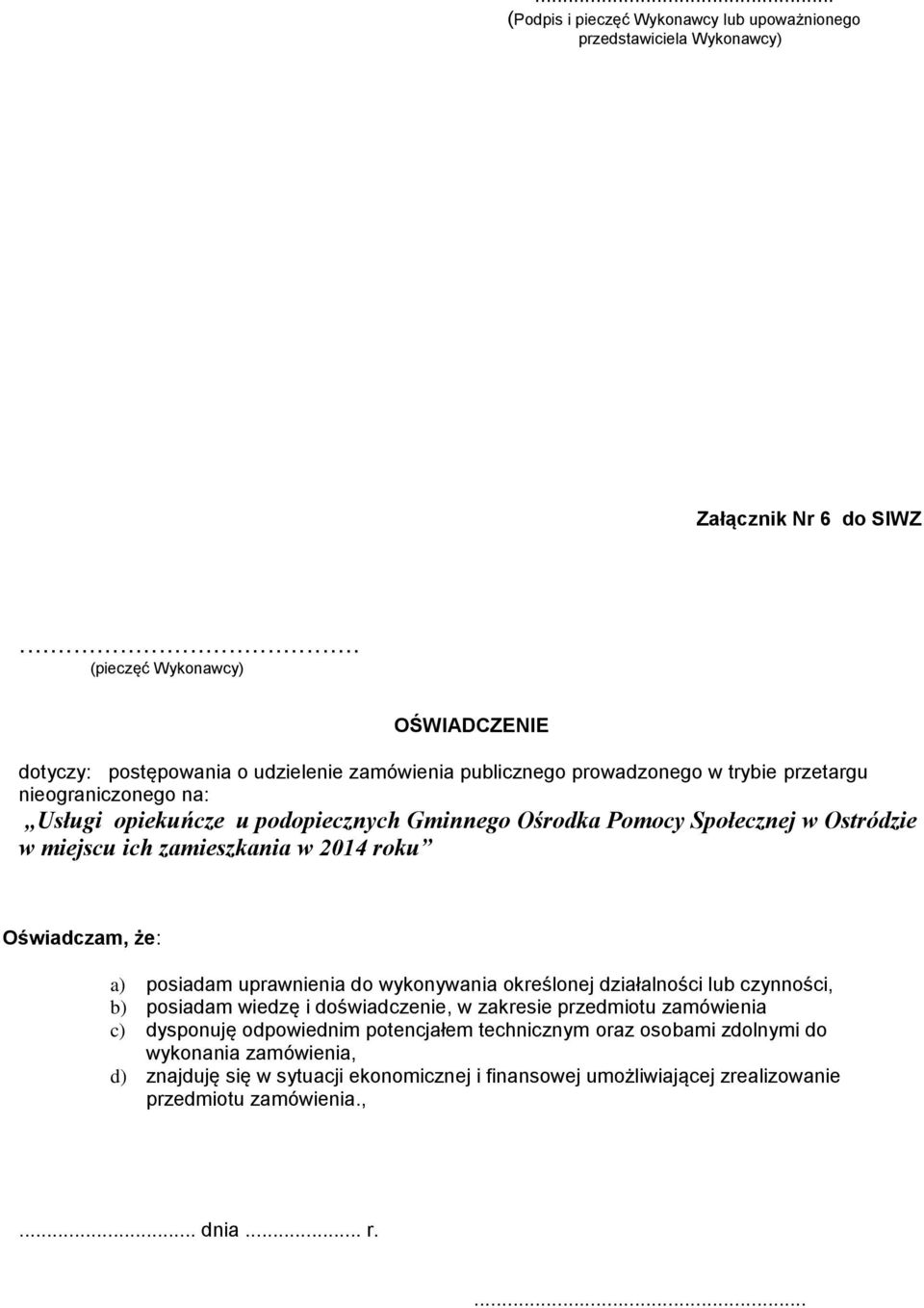 Gminnego Ośrodka Pomocy Społecznej w Ostródzie w miejscu ich zamieszkania w 2014 roku Oświadczam, że: a) posiadam uprawnienia do wykonywania określonej działalności lub czynności, b)