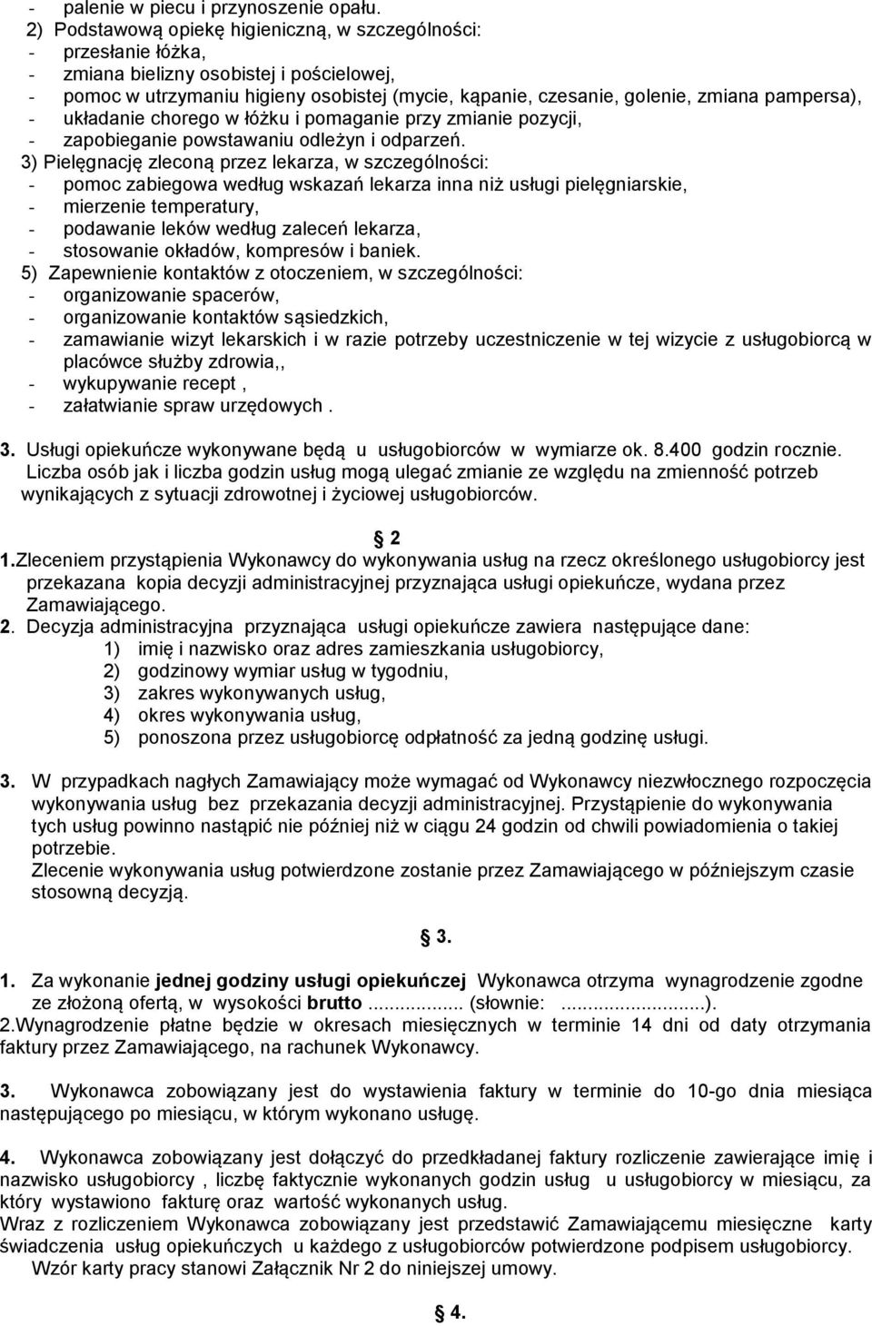 pampersa), - układanie chorego w łóżku i pomaganie przy zmianie pozycji, - zapobieganie powstawaniu odleżyn i odparzeń.