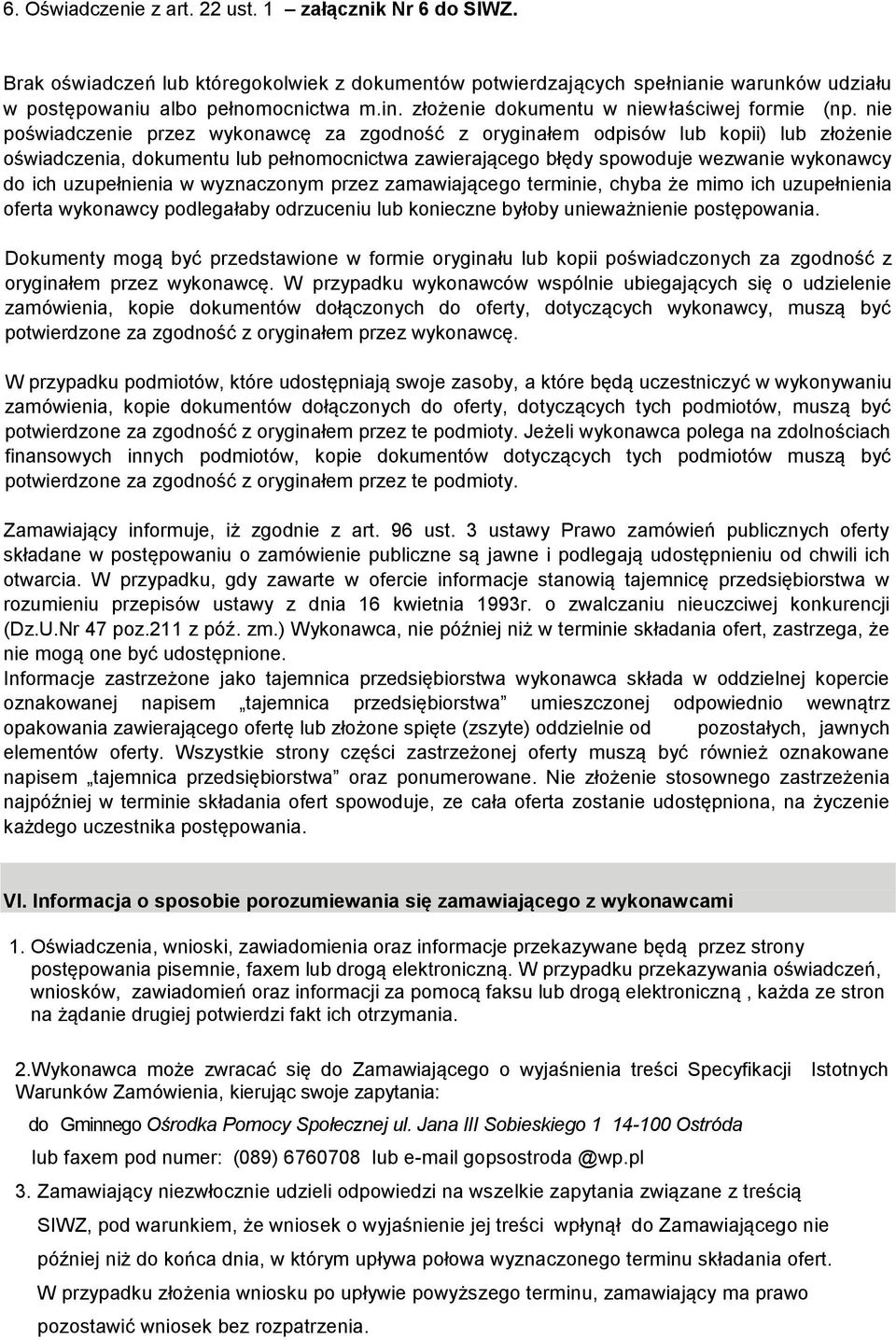 nie poświadczenie przez wykonawcę za zgodność z oryginałem odpisów lub kopii) lub złożenie oświadczenia, dokumentu lub pełnomocnictwa zawierającego błędy spowoduje wezwanie wykonawcy do ich