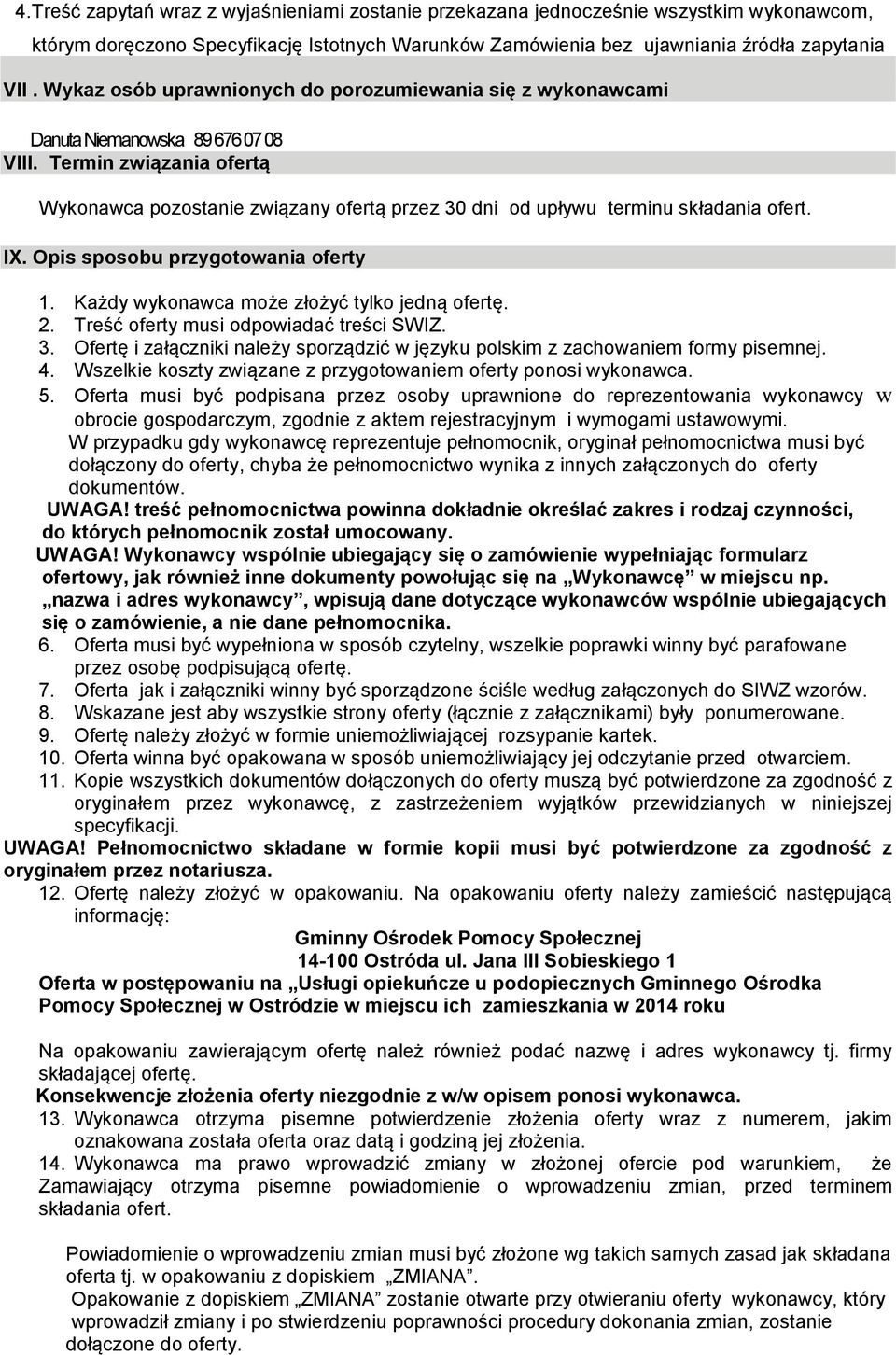 Termin związania ofertą Wykonawca pozostanie związany ofertą przez 30 dni od upływu terminu składania ofert. IX. Opis sposobu przygotowania oferty 1. Każdy wykonawca może złożyć tylko jedną ofertę. 2.