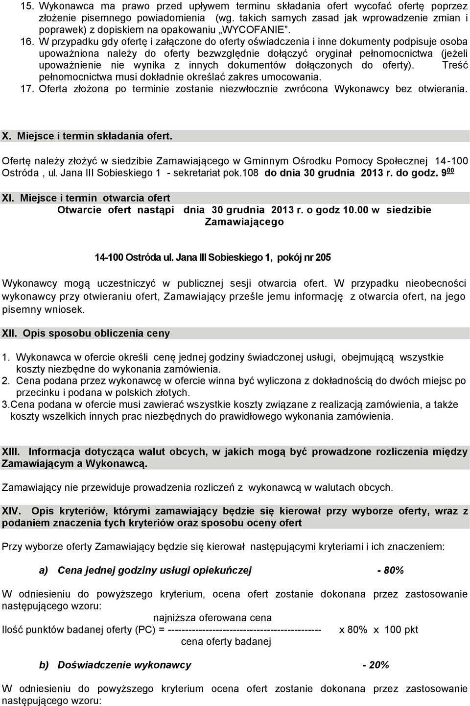 W przypadku gdy ofertę i załączone do oferty oświadczenia i inne dokumenty podpisuje osoba upoważniona należy do oferty bezwzględnie dołączyć oryginał pełnomocnictwa (jeżeli upoważnienie nie wynika z