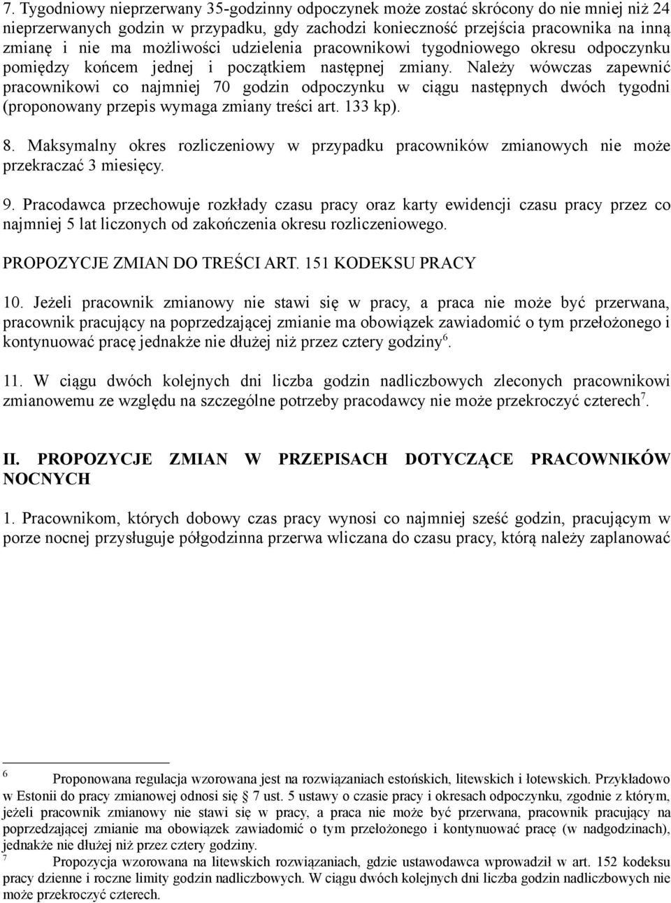 Należy wówczas zapewnić pracownikowi co najmniej 70 godzin odpoczynku w ciągu następnych dwóch tygodni (proponowany przepis wymaga zmiany treści art. 133 kp). 8.