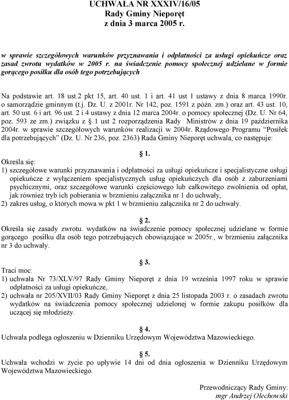 o samorządzie gminnym (t.j. Dz. U. z 2001r. Nr 142, poz. 1591 z późn. zm.) oraz art. 43 ust. 10, art. 50 ust. 6 i art. 96 ust. 2 i 4 ustawy z dnia 12 marca 2004r. o pomocy społecznej (Dz. U. Nr 64, poz.