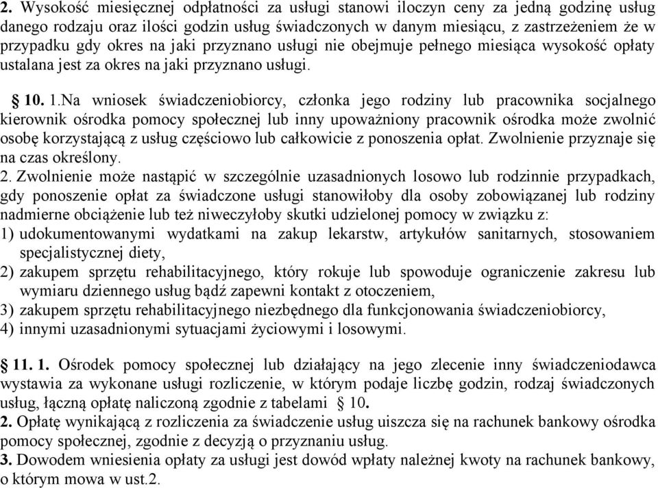 . 1.Na wniosek świadczeniobiorcy, członka jego rodziny lub pracownika socjalnego kierownik ośrodka pomocy społecznej lub inny upoważniony pracownik ośrodka może zwolnić osobę korzystającą z usług