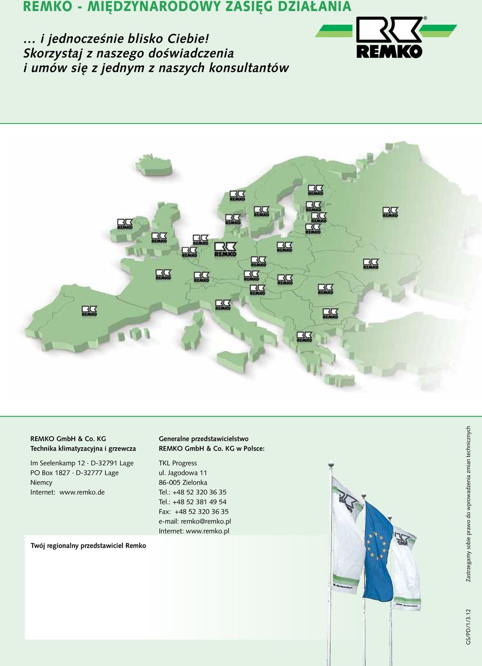 KG Technika klimatyzacyjna i grzewcza Im Seelenkamp 12 D-32791 Lage PO Box 1827 D-32777 Lage Niemcy Internet: www.remko.