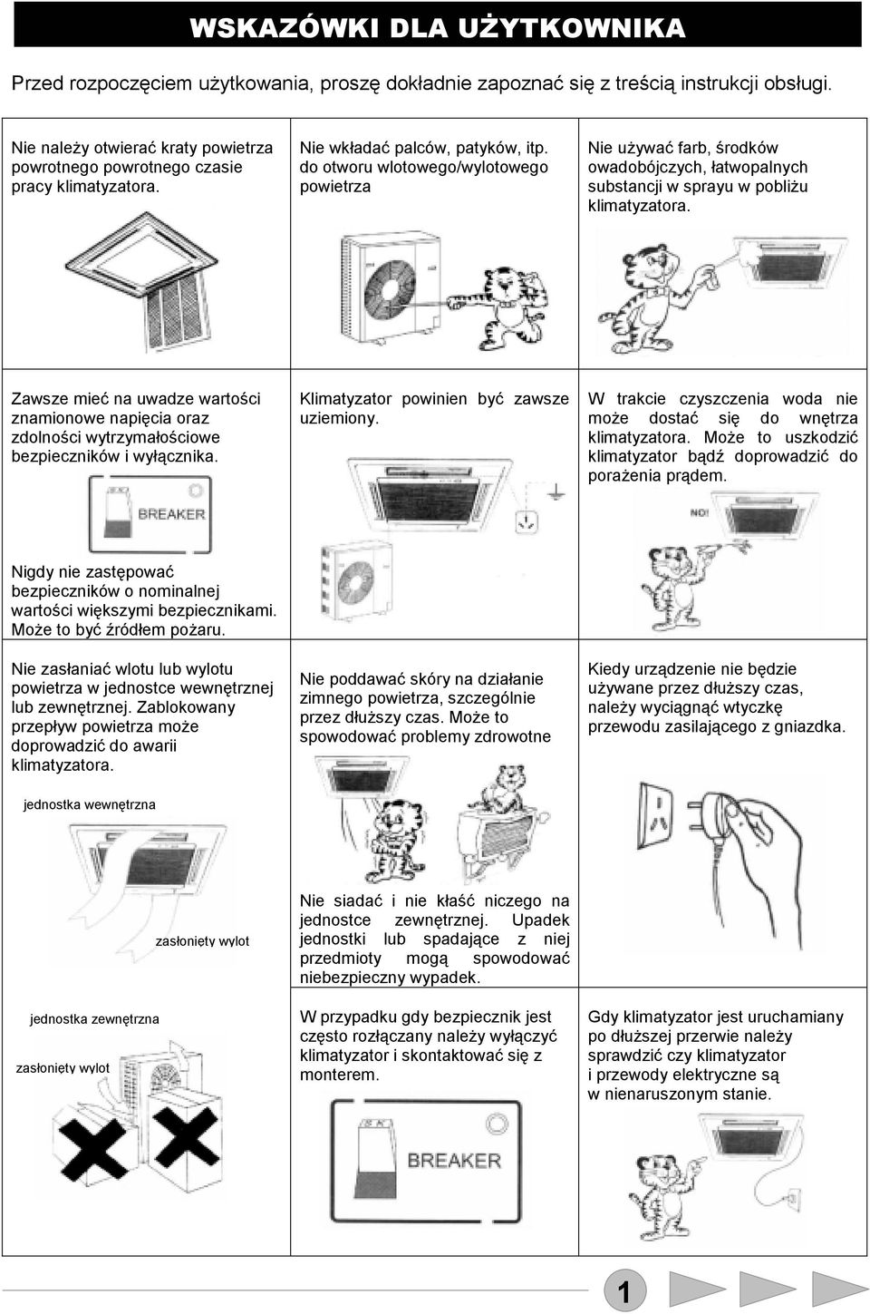 do otworu wlotowego/wylotowego powietrza Nie używać farb, środków owadobójczych, łatwopalnych substancji w sprayu w pobliżu klimatyzatora.