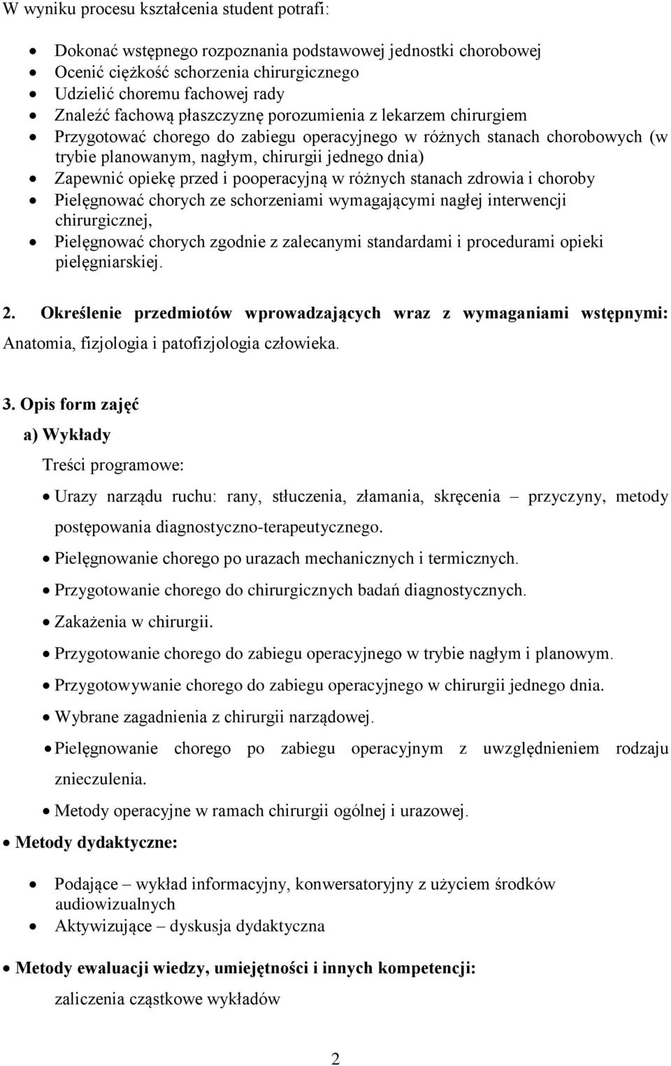 pooperacyjną w różnych stanach i choroby Pielęgnować chorych ze schorzeniami wymagającymi nagłej interwencji chirurgicznej, Pielęgnować chorych zgodnie z zalecanymi standardami i procedurami opieki