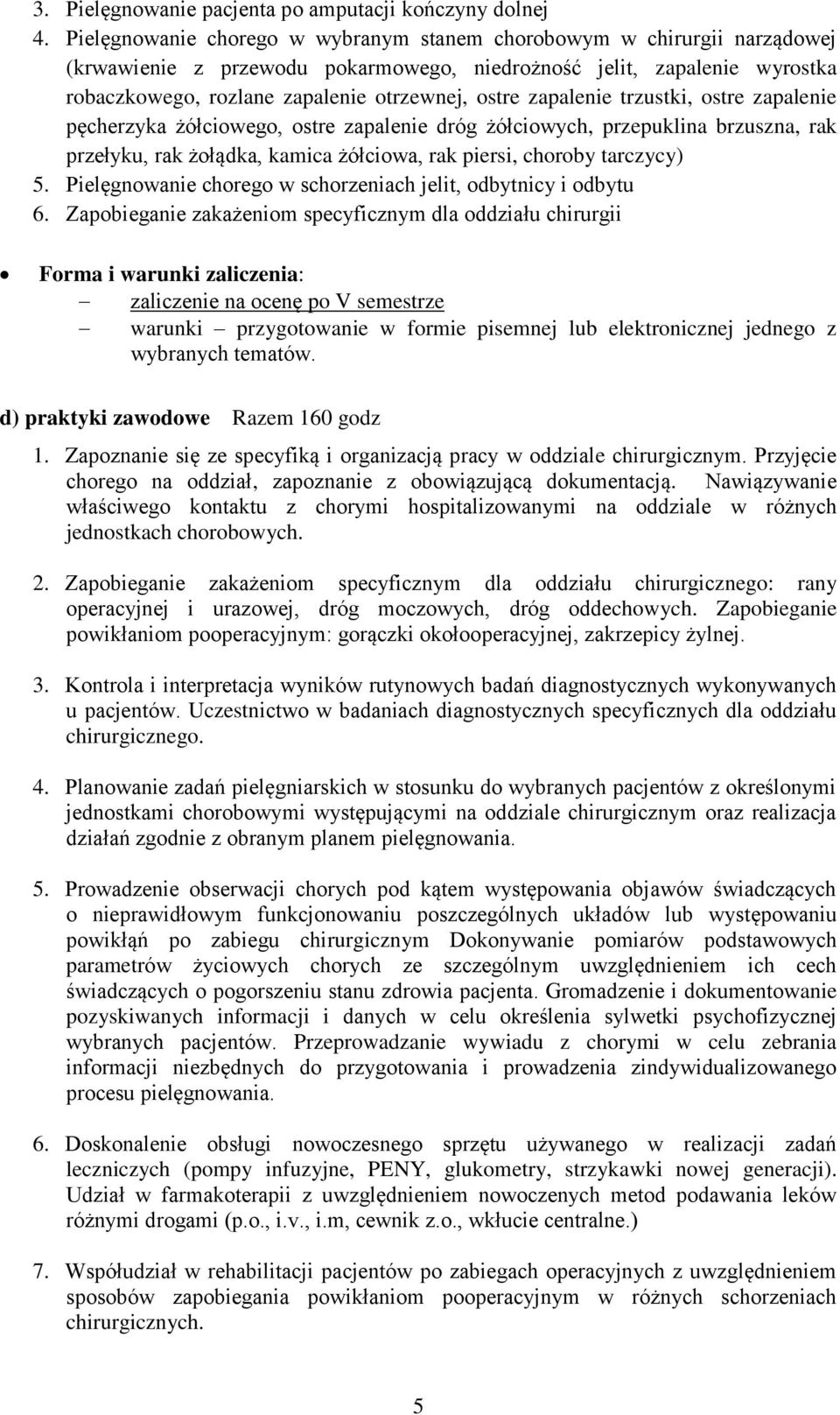 zapalenie trzustki, ostre zapalenie pęcherzyka żółciowego, ostre zapalenie dróg żółciowych, przepuklina brzuszna, rak przełyku, rak żołądka, kamica żółciowa, rak piersi, choroby tarczycy) 5.